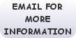 EMAIL FOR MORE INFORMATION