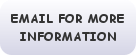 email for more information